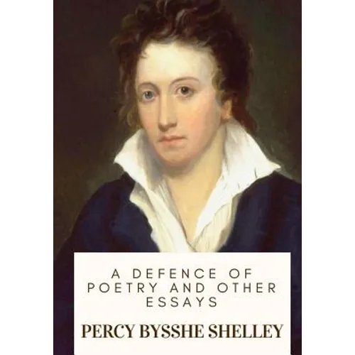 A Defence of Poetry and Other Essays - Paperback