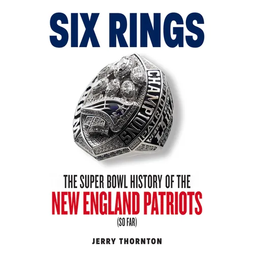 Six Rings: The Super Bowl History of the New England Patriots - Paperback