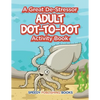 A Great De-Stressor -- Adult Dot-to-Dot Activity Book - Paperback