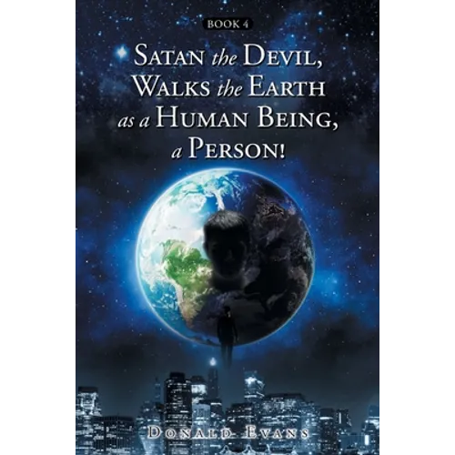 Satan the Devil, Walks the Earth as a Human Being, a Person!: Book 4 - Paperback