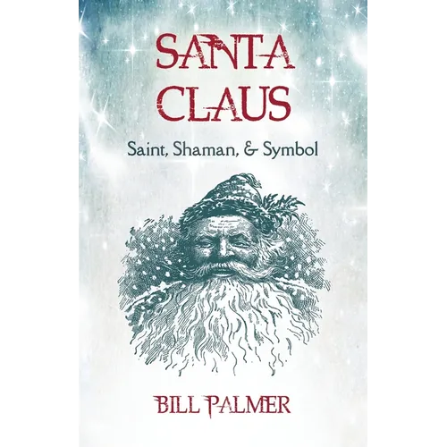 Santa Claus: Saint, Shaman, & Symbol: Santa Claus - Paperback