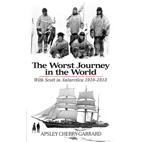 The Worst Journey in the World: With Scott in Antarctica 1910-1913 - Paperback