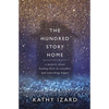 The Hundred Story Home: A Memoir of Finding Faith in Ourselves and Something Bigger - Paperback
