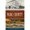 Historic Tales from Park County: Parked in the Past - Hardcover