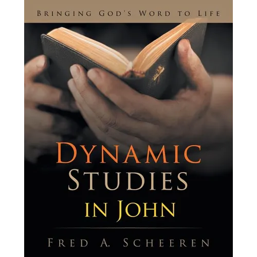 Dynamic Studies in John: Bringing God's Word to Life - Paperback