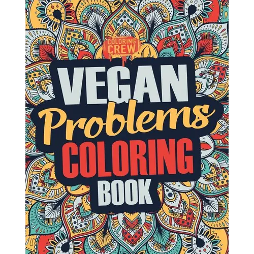 Vegan Coloring Book: A Snarky, Irreverent & Funny Vegan Coloring Book Gift Idea for Vegans and Animal Lovers - Paperback