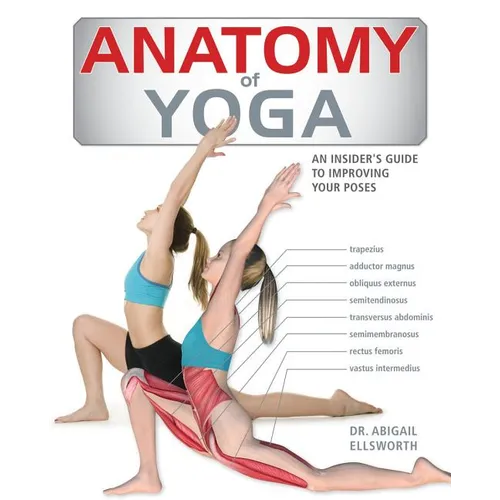 Anatomy of Yoga: An Instructor's Inside Guide to Improving Your Poses - Paperback