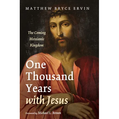 One Thousand Years with Jesus: The Coming Messianic Kingdom - Hardcover