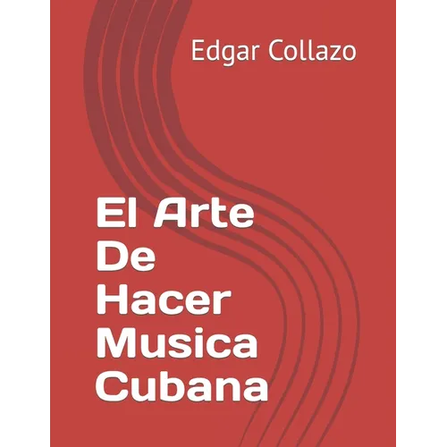 El Arte De Hacer Musica Cubana - Paperback