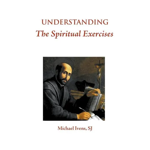 Understanding the Spiritual Exercises: Text and Commentary: A Handbook for Retreat Directors - Hardcover