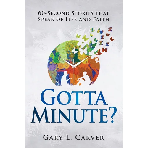 Gotta Minute?: 60-Second Stories That Speak of Life and Faith - Paperback