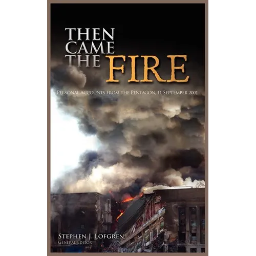 Then Came the Fire: Personal Accounts From the Pentagon, 11 September 2001 - Hardcover