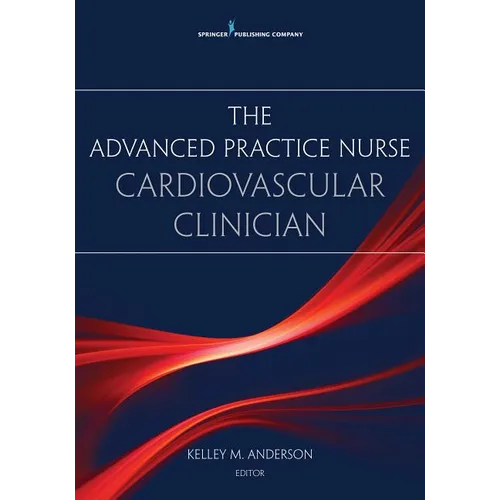 The Advanced Practice Nurse Cardiovascular Clinician - Paperback