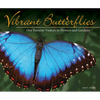 Vibrant Butterflies: Our Favorite Visitors to Flowers and Gardens - Paperback