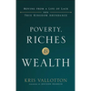 Poverty, Riches and Wealth: Moving from a Life of Lack Into True Kingdom Abundance - Paperback