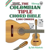 The Colombian Tiple Chord Bible: Traditional & Modern Tunings 2,880 Chords - Paperback