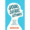 Your Default Settings: Adjust Your Autopilot to Build a More Stable and Impactful Life - Paperback