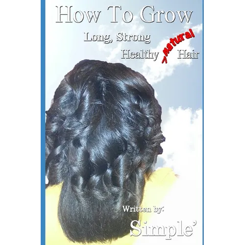 How to Grow Long, Strong, Healthy Natural Hair - Paperback