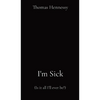 I'm Sick: (Is it all I'll ever be?) - Hardcover