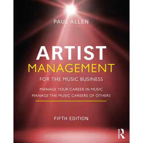 Artist Management for the Music Business: Manage Your Career in Music: Manage the Music Careers of Others - Paperback