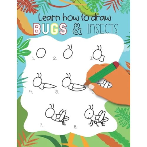 How to Draw Insects and Bugs: Easy step-by-step drawings for kids Ages 5 and up Fun for boys and girls, Learn How to draw bumble bees, butterflies, - Paperback