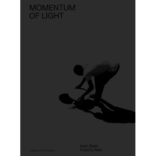 Francis Kéré & Iwan Baan: Momentum of Light - Paperback