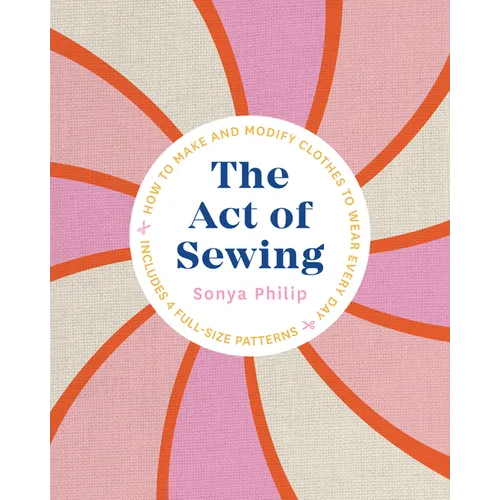 The Act of Sewing: How to Make and Modify Clothes to Wear Every Day - Paperback
