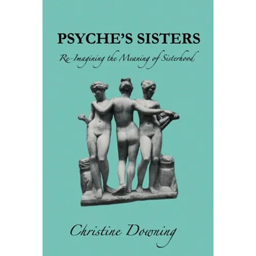 Psyche's Sisters: Re-Imagining the Meaning of Sisterhood - Paperback