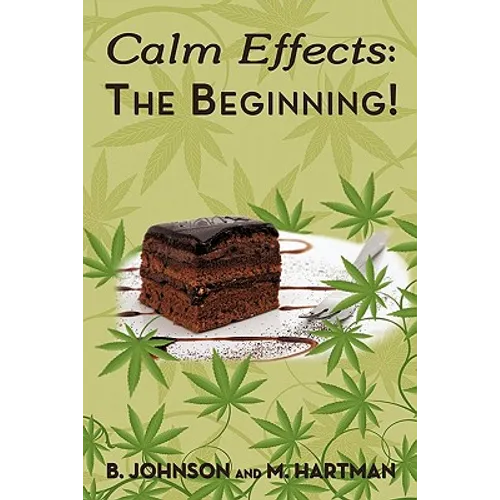 Calm Effects: The Beginning!: Unique Cannabis Cookbook - Paperback