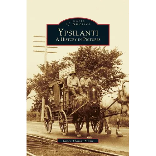 Ypsilanti: A History in Pictures - Hardcover