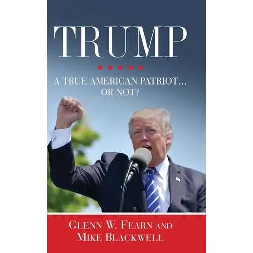 Trump . . . A True American Patriot or Not? - Hardcover
