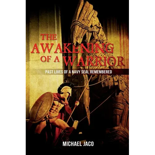 The Awakening of a Warrior: Past Lives of a Navy SEAL Remembered - Paperback