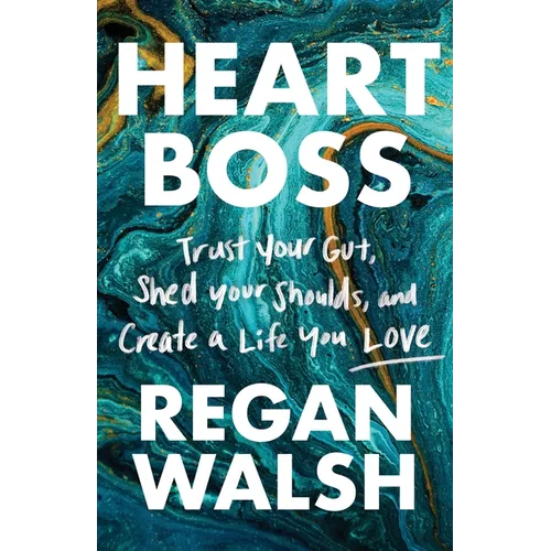 Heart Boss: Trust Your Gut, Shed Your Shoulds, and Create a Life You Love - Paperback