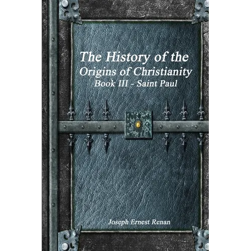 The History of the Origins of Christianity: Book III Saint Paul - Paperback