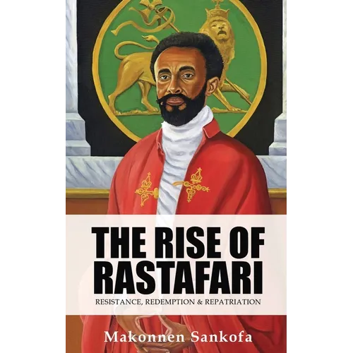 The Rise of Rastafari: Resistance, Redemption & Repatriation - Paperback
