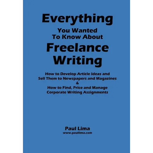 Everything You Wanted to Know about Freelance Writing - Paperback
