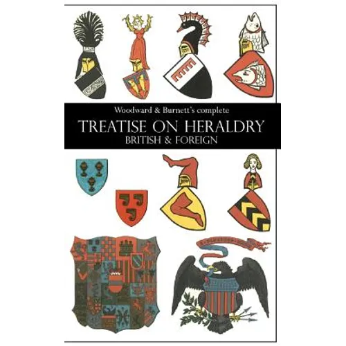 Woodward & Burnett's complete TREATISE ON HERALDRY BRITISH & FOREIGN - Paperback