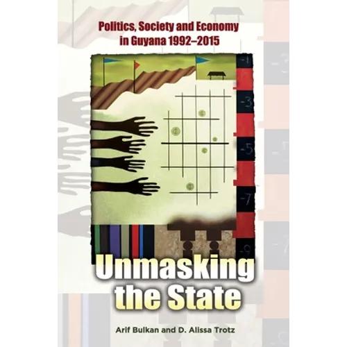 Unmasking the State: Politics, Society and Economy in Guyana 1992-2015 - Paperback