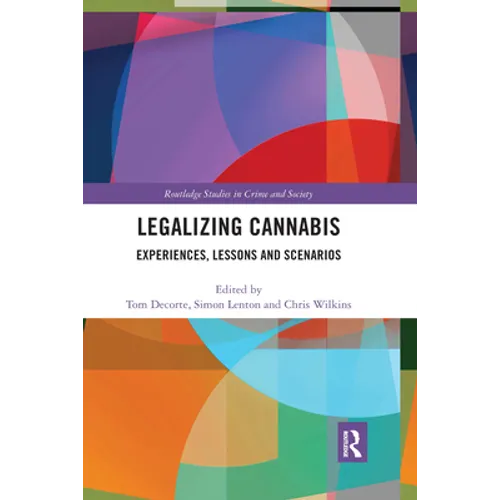 Legalizing Cannabis: Experiences, Lessons and Scenarios - Paperback