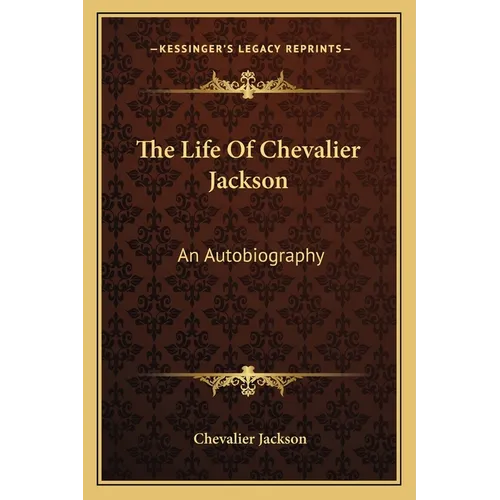 The Life Of Chevalier Jackson: An Autobiography - Paperback