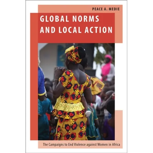 Global Norms and Local Action: The Campaigns to End Violence Against Women in Africa - Hardcover