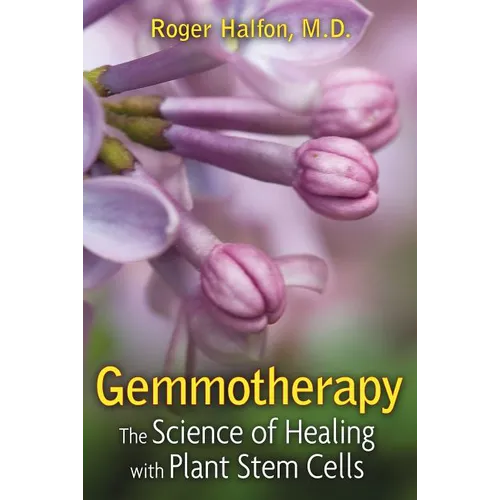 Gemmotherapy: The Science of Healing with Plant Stem Cells - Paperback