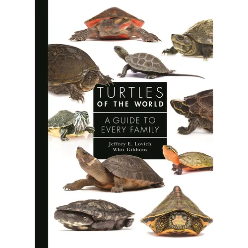 Turtles of the World: A Guide to Every Family - Hardcover