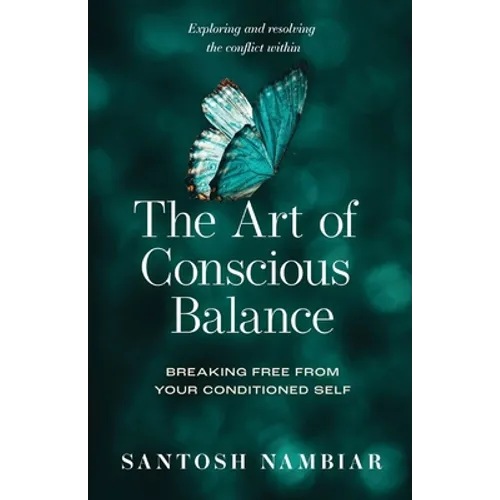 The Art of Conscious Balance: Breaking Free From Your Conditioned Self - Paperback