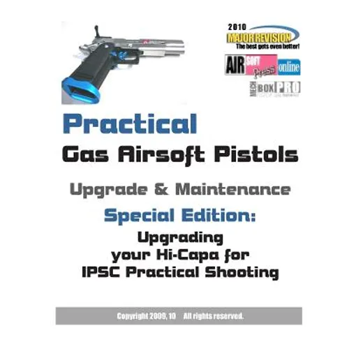 Practical Gas Airsoft Pistols Upgrade & Maintenance: Special Edition: Upgrading your Hi-Capa for IPSC Practical Shooting - Paperback