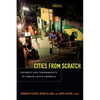 Cities from Scratch: Poverty and Informality in Urban Latin America - Paperback