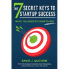 The 7 Secret Keys to Startup Success: What You Need to Know to Win - Hardcover