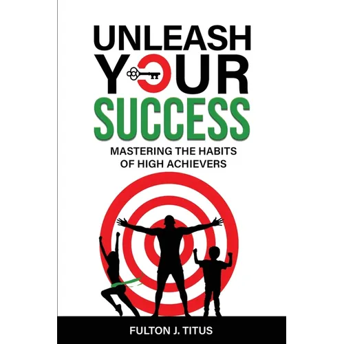 Unleash Your Success: Mastering the Habits of High Achievers - Paperback