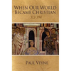 When Our World Became Christian: 312 - 394 - Paperback