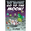 The Fantastic Flatulent Fart Brothers Go to the Moon!: A Spaced Out SciFi Adventure that Truly Stinks; US edition - Paperback